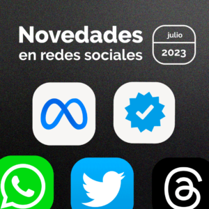 Lee más sobre el artículo Novedades en redes sociales julio 2023