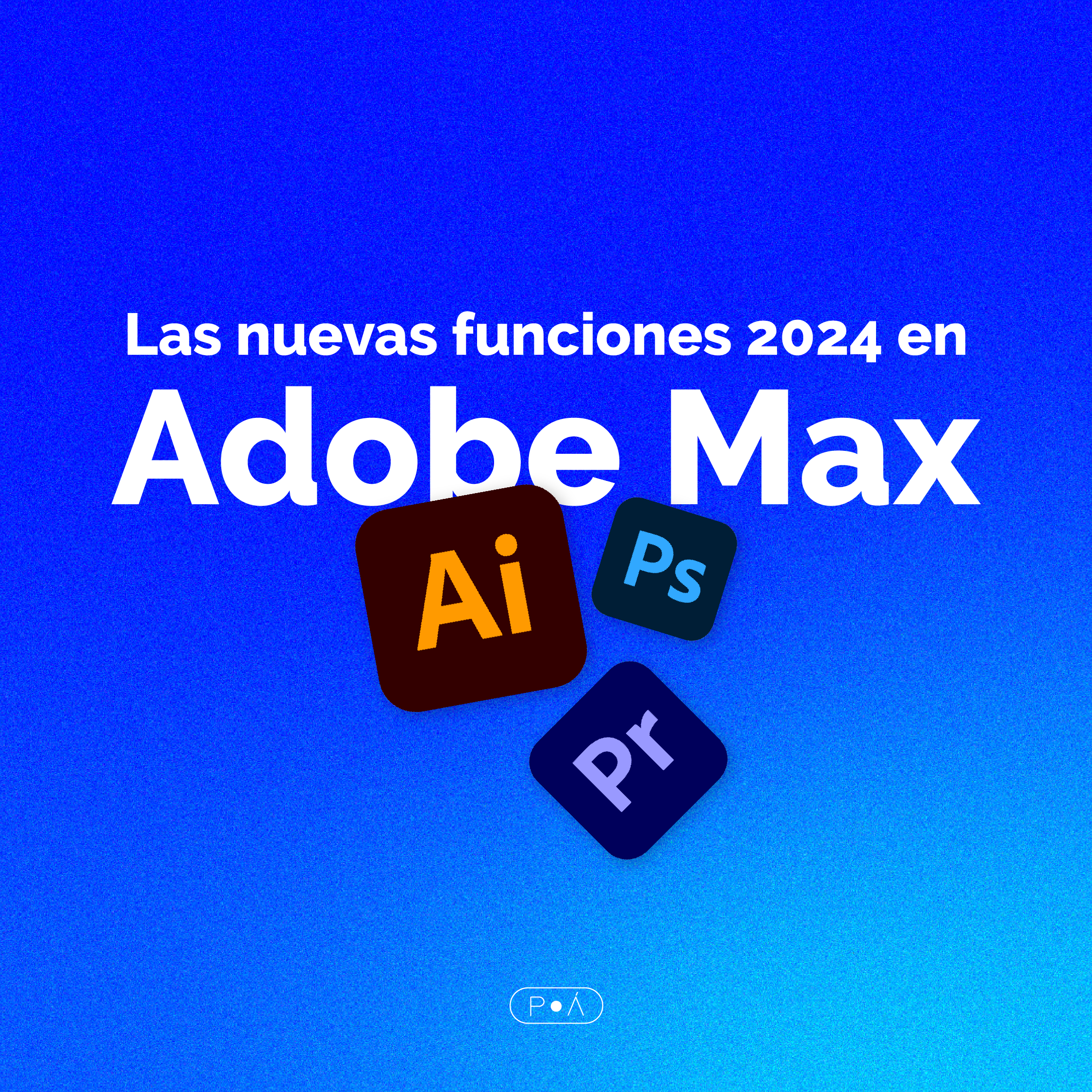 Lee más sobre el artículo Adobe Max: Lo nuevo de Creative Cloud 2024